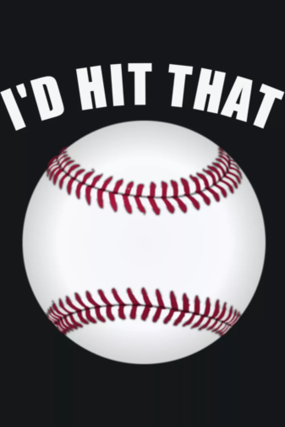 Simple novelty I'd Hit That baseball design with big ball icon.