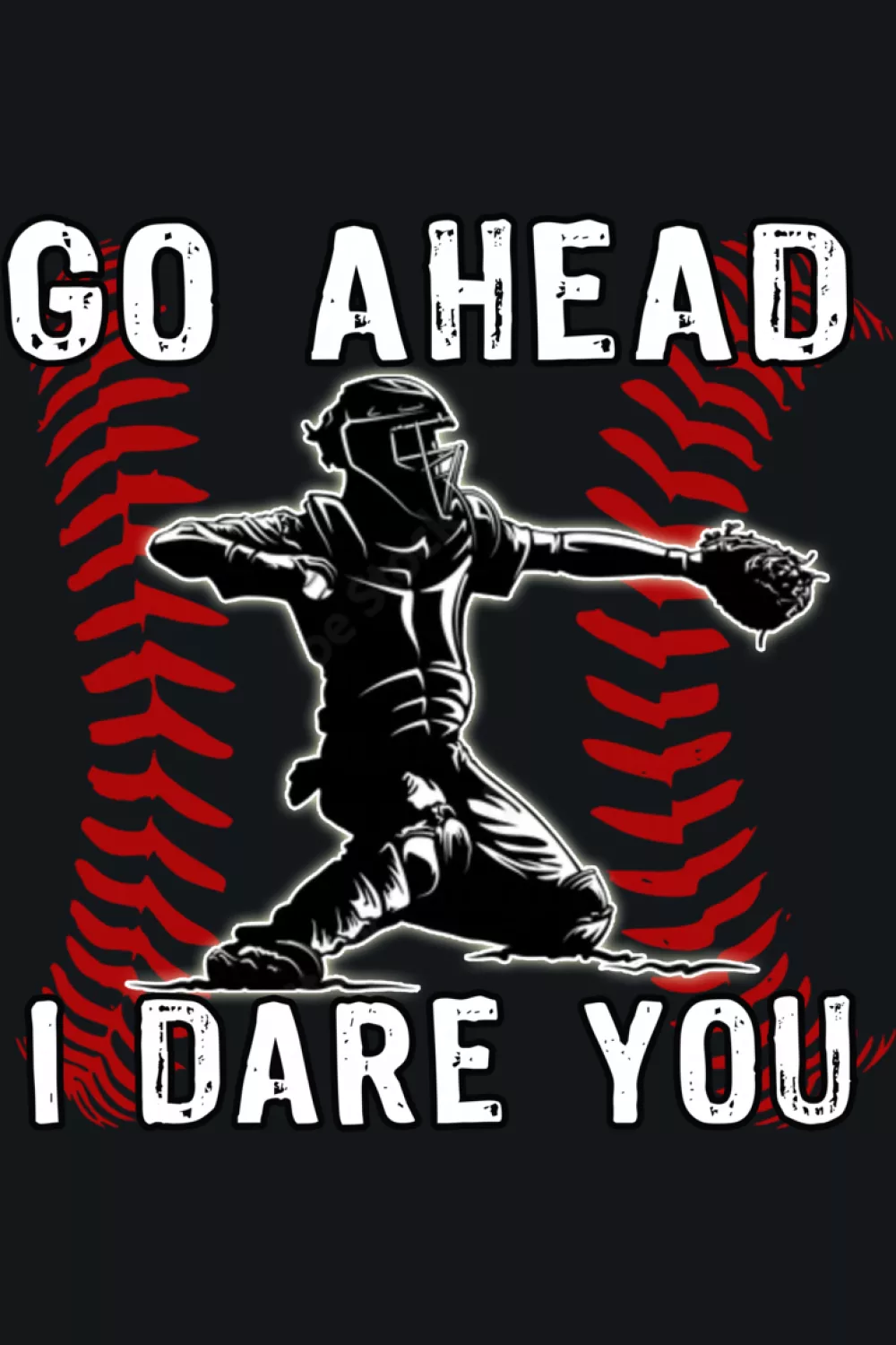 Go Ahead Run I Dare You Baseball Catcher Shirts for Game Day 34 High contrast catcher standing tall over the words go ahead I dare you.
