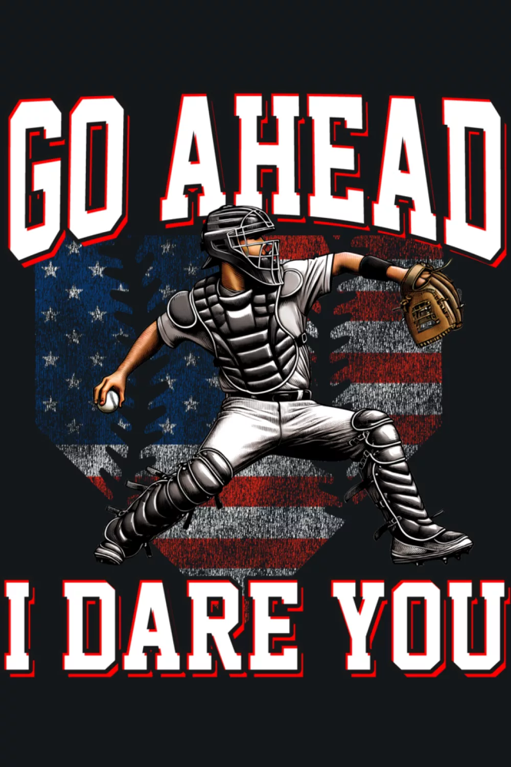 Go Ahead Run I Dare You Baseball Catcher Shirts for Game Day 36 Patriotic catcher art with flag colors behind a strong home plate warning.