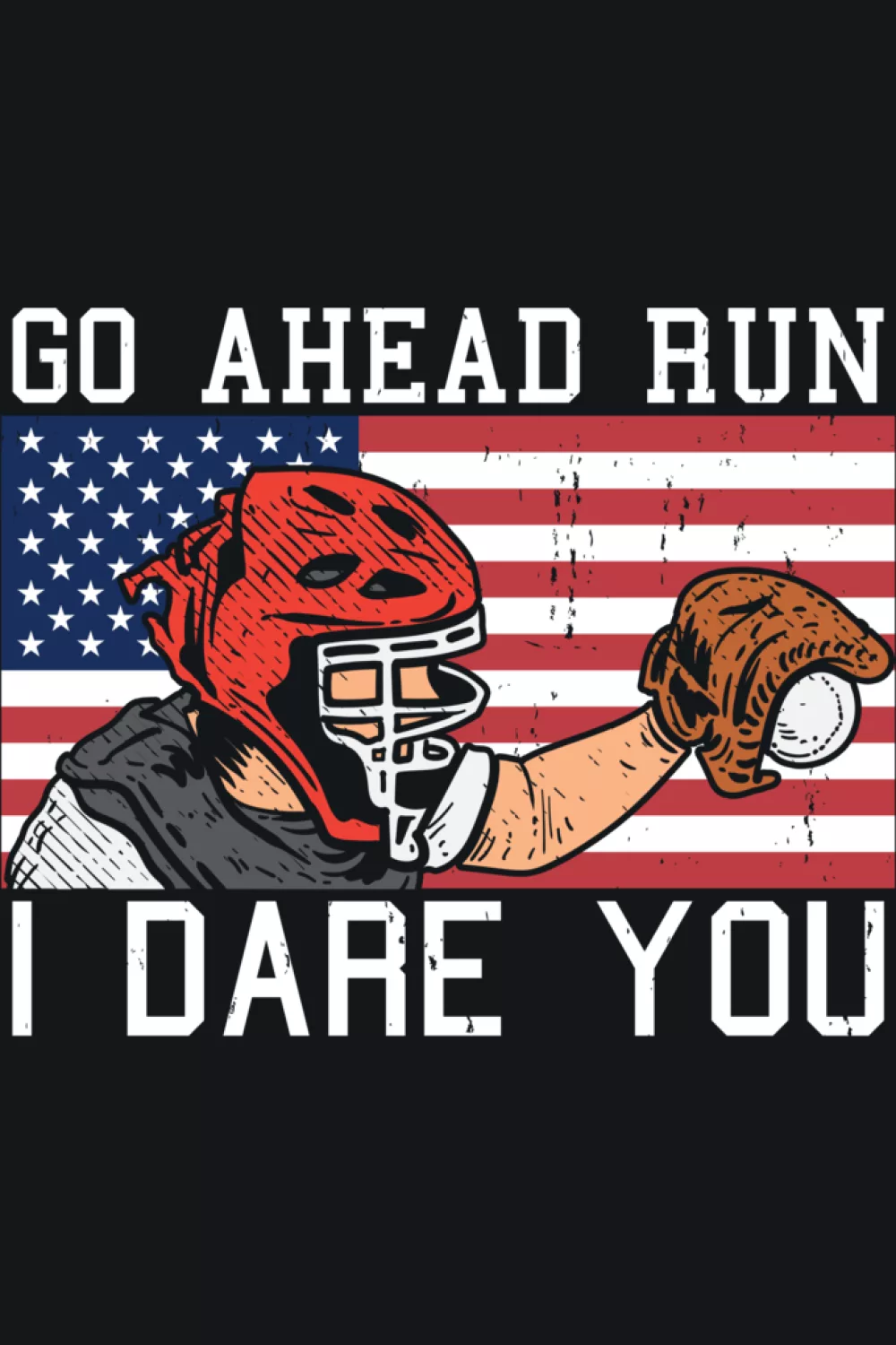 Go Ahead Run I Dare You Baseball Catcher Shirts for Game Day 38 Catcher art tuned for softball with a shared run I dare you attitude.
