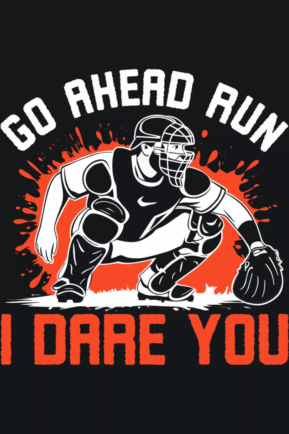 Go Ahead Run I Dare You Baseball Catcher Shirts for Game Day 39 Dynamic catcher in motion, ready to tag a runner during a key inning.