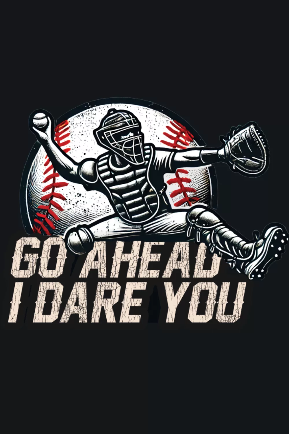 Go Ahead Run I Dare You Baseball Catcher Shirts for Game Day 40 Catcher holding the plate with a team MVP style quote around the art.