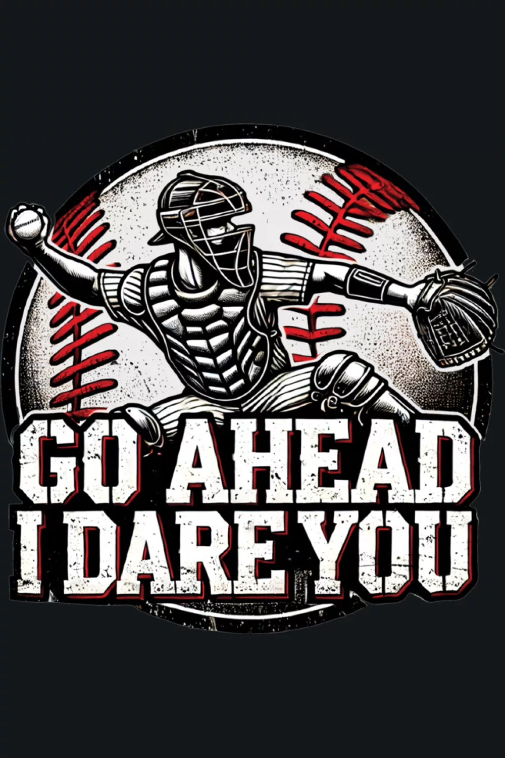 Go Ahead Run I Dare You Baseball Catcher Shirts for Game Day 41 Tribute style catcher artwork with a bold go ahead phrase and stars.