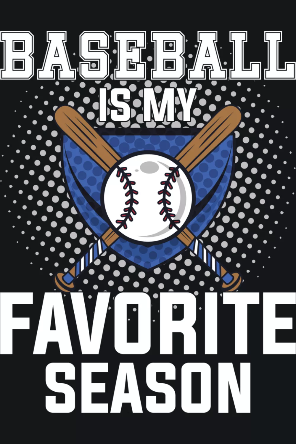 Bold Baseball IS My Favorite Season print with strong contrast.