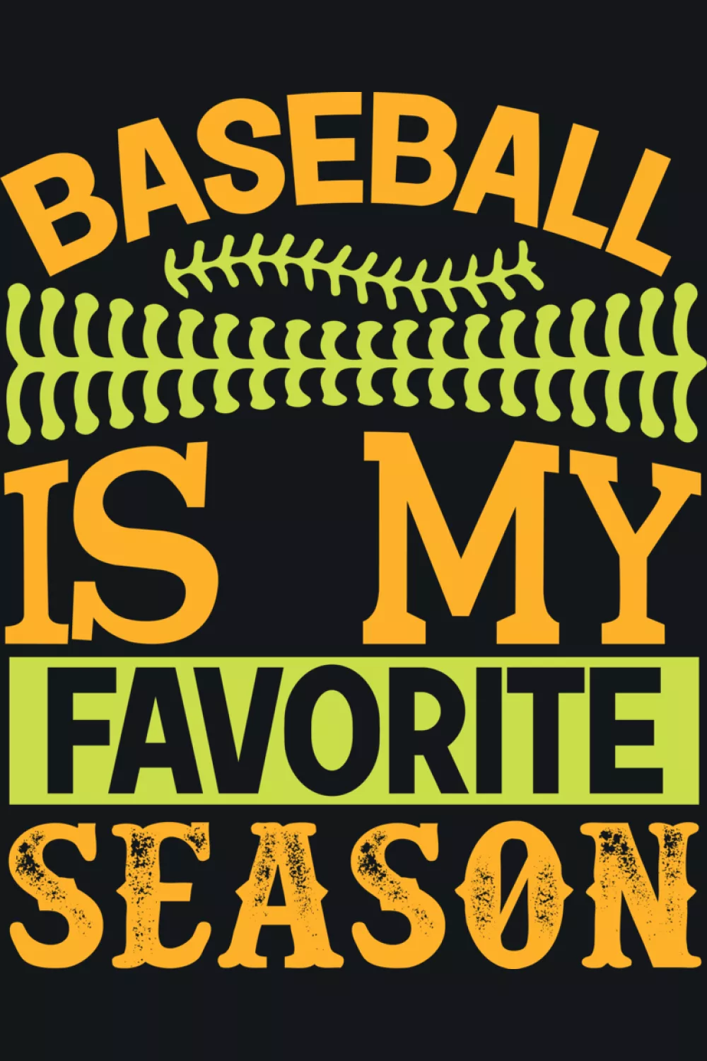 Stacked Baseball Is My Favorite Season text in bright yellow and green.