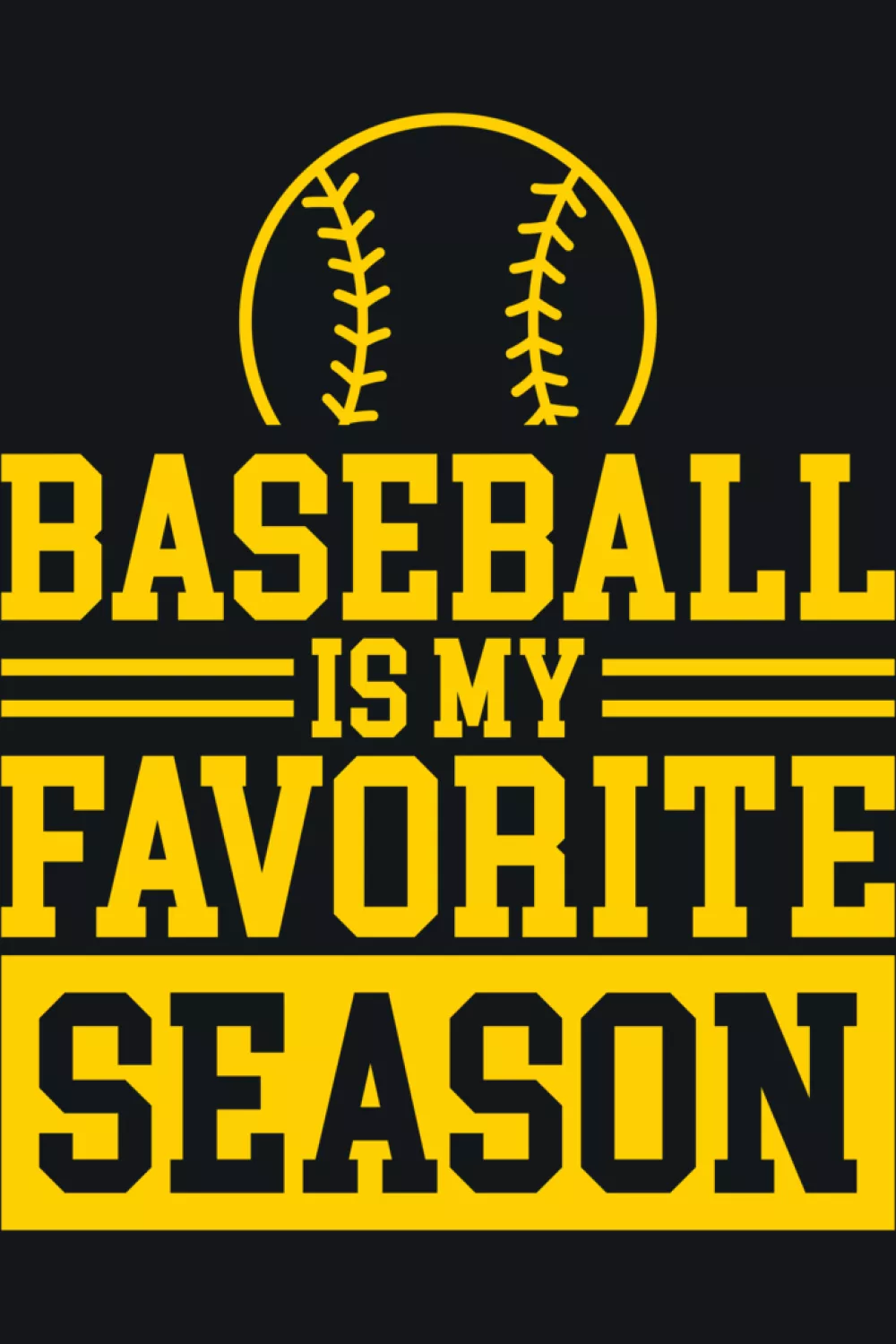 Yellow vintage Baseball Is My Favorite Season slogan with bold letters.