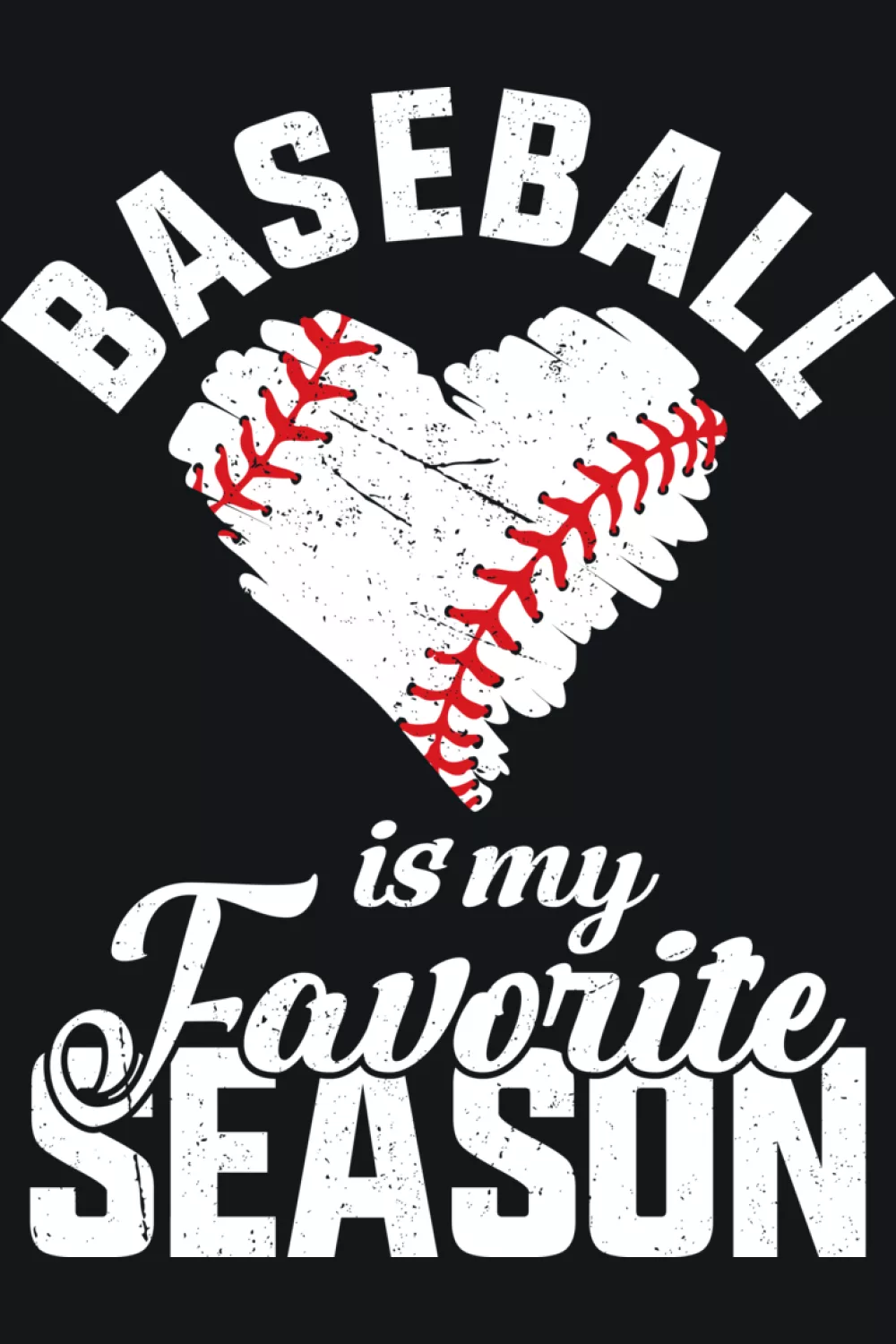 Heart shaped baseball with Baseball Is My Favorite Season text.