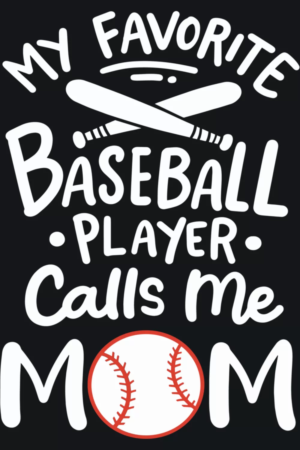 Baseball design that says my favorite baseball player calls me mom with clean simple lettering for parents cheering from the stands.