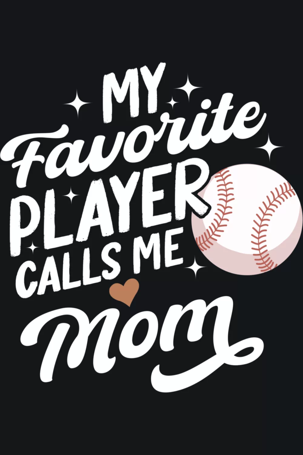 Baseball design that says my favorite baseball player calls me mom with heart detail and clean simple lettering for parents cheering from the stands.