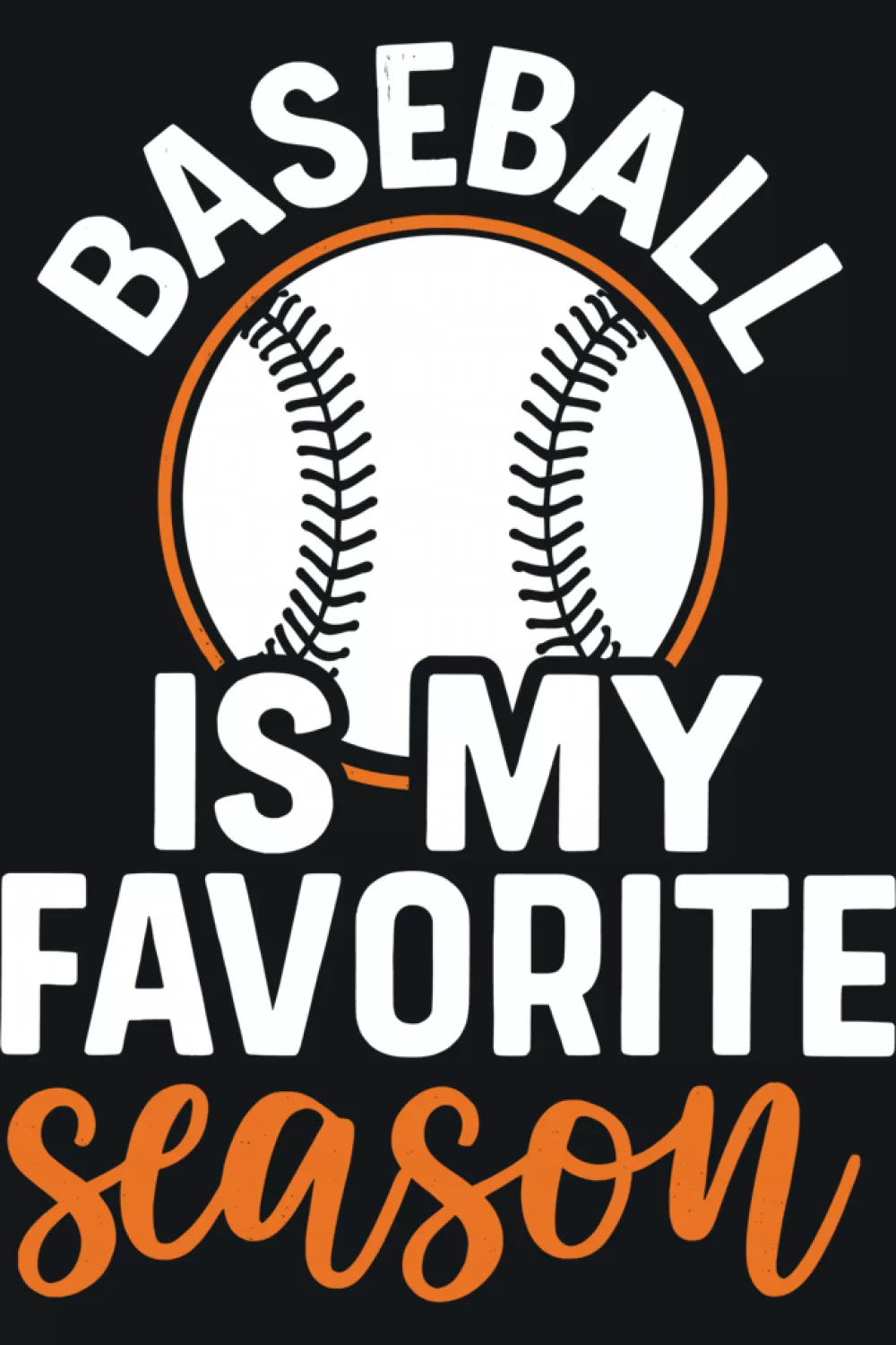 Baseball Is My Favorite Season design with curved ball and text.
