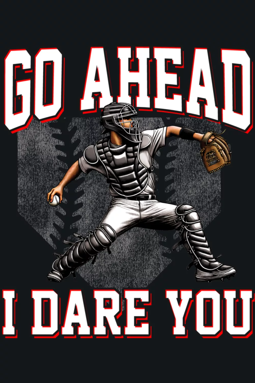 Go Ahead Run I Dare You Baseball Catcher Shirts for Game Day 45 Strong catcher silhouette with oversized quote stacked beside the art.