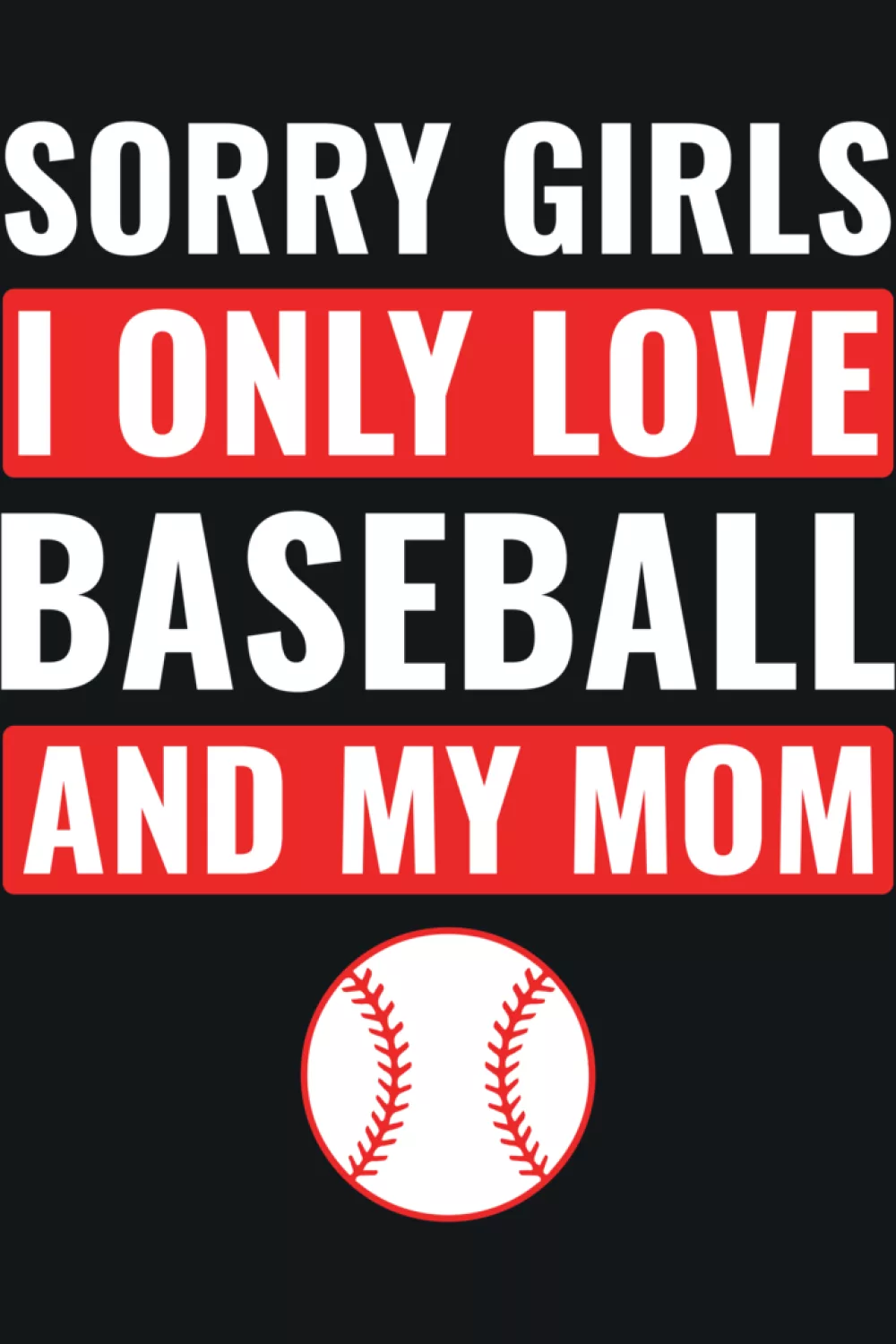 Kids sorry girls I only love baseball and my mom Valentine shirt idea for boys with cute sporty humor.