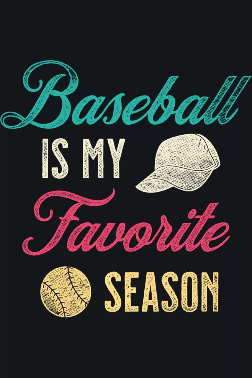 Distressed vintage Baseball Is My Favorite Season print with worn ink.