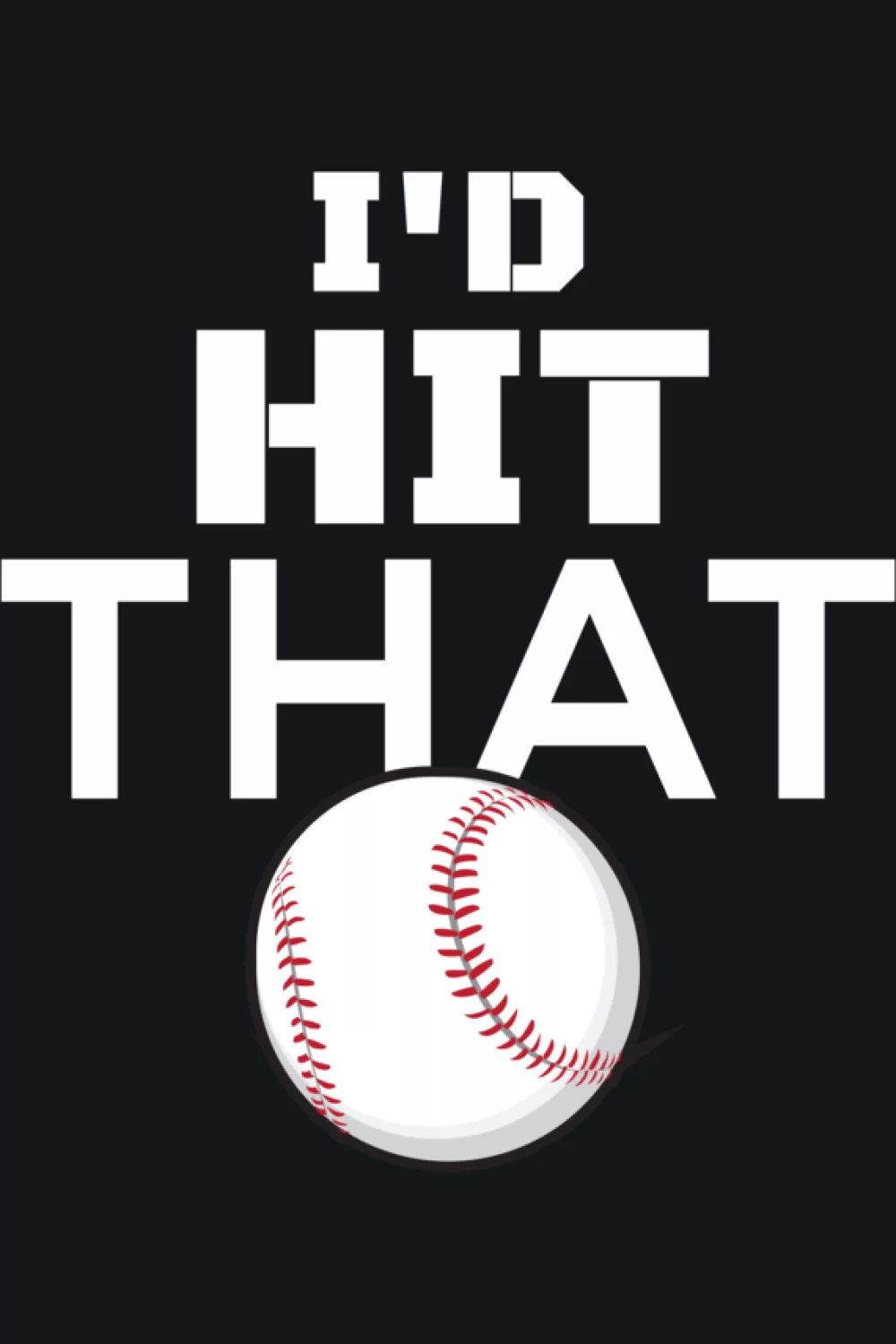 High impact I'd Hit That funny baseball design for players.