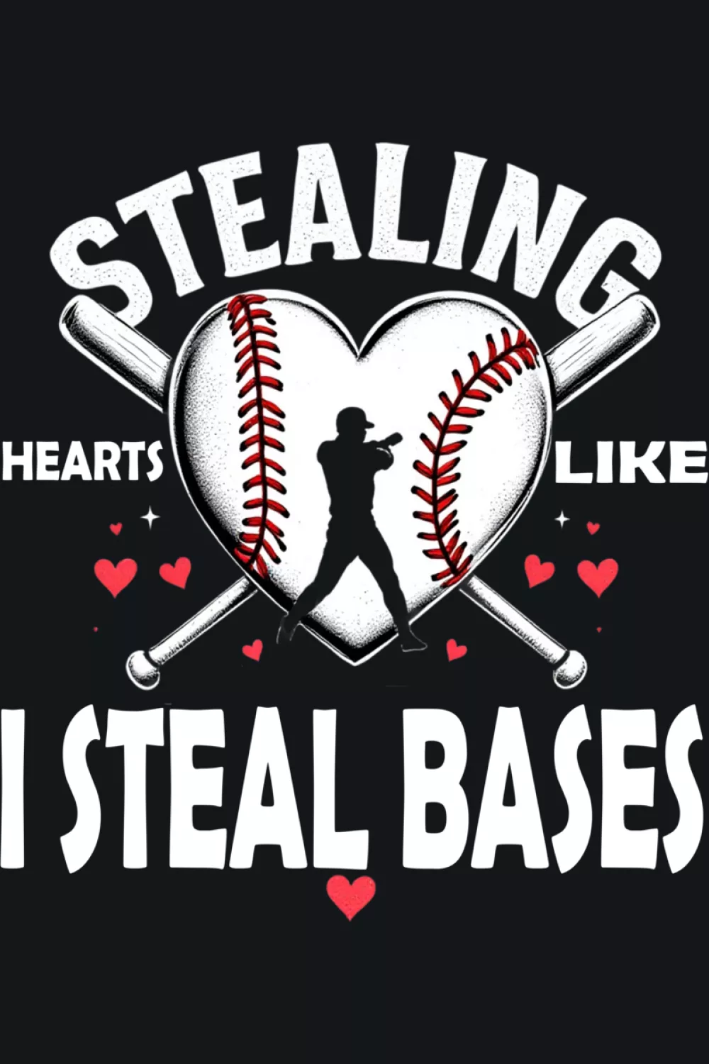 Funny baseball graphic stealing hearts like I steal bases with bold typography for Valentines season.