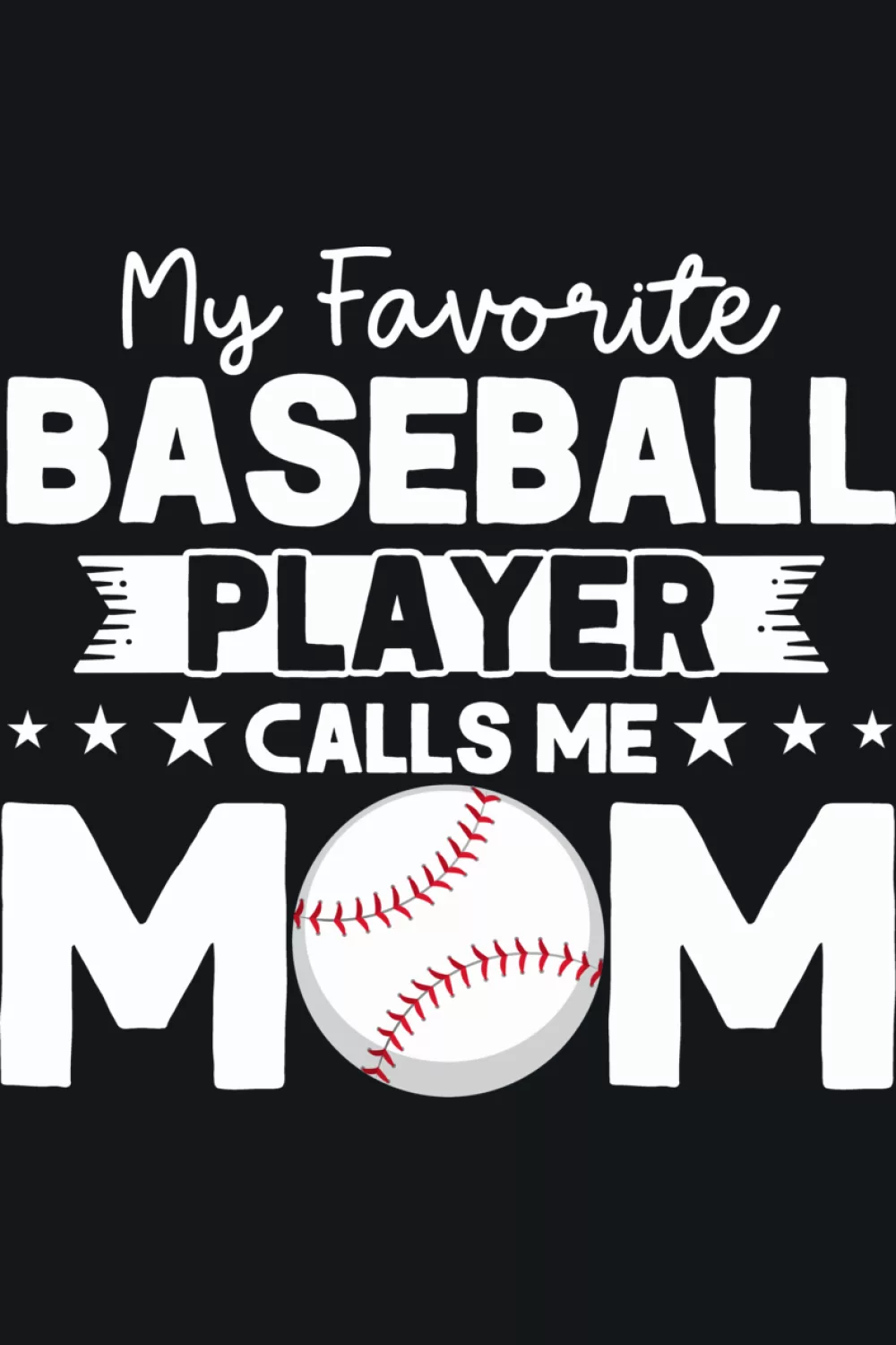 Baseball design that says my favorite baseball player calls me mom with funny message and clean simple lettering for parents cheering from the stands.