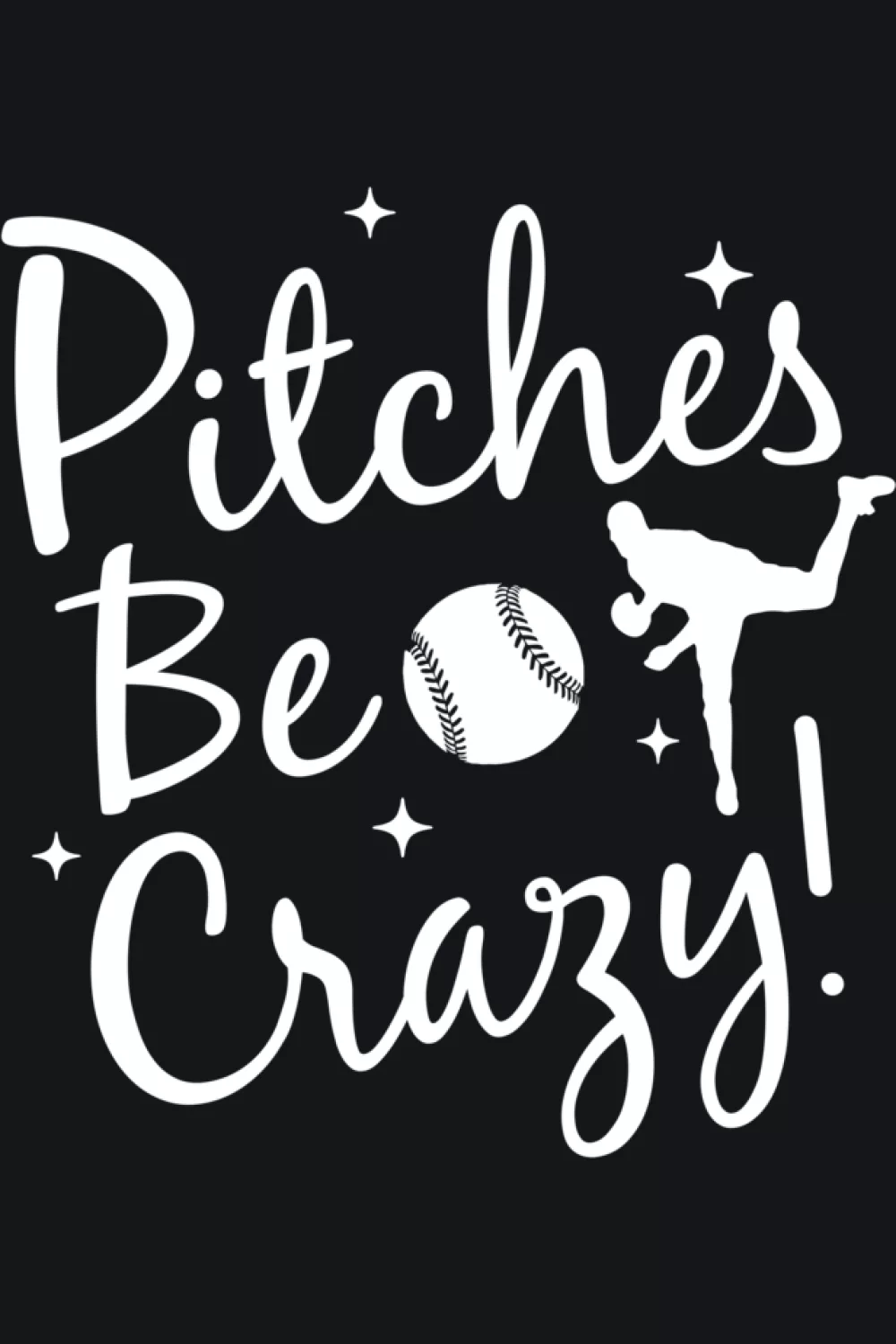 Funny Pitches Be Crazy baseball quote shirt.