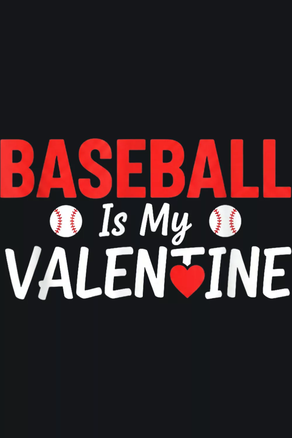 Funny baseball is my valentine sports love saying for fans with playful hearts and bold text.