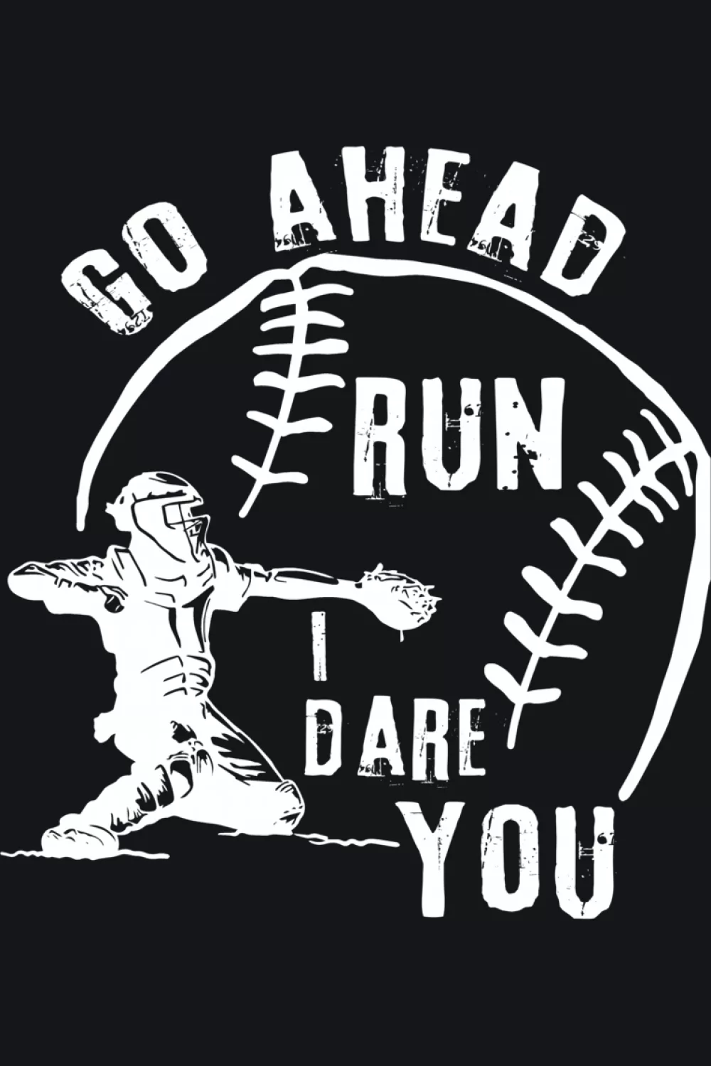 Go Ahead Run I Dare You Baseball Catcher Shirts for Game Day 46 Simple word driven design for fans who like text first graphics.