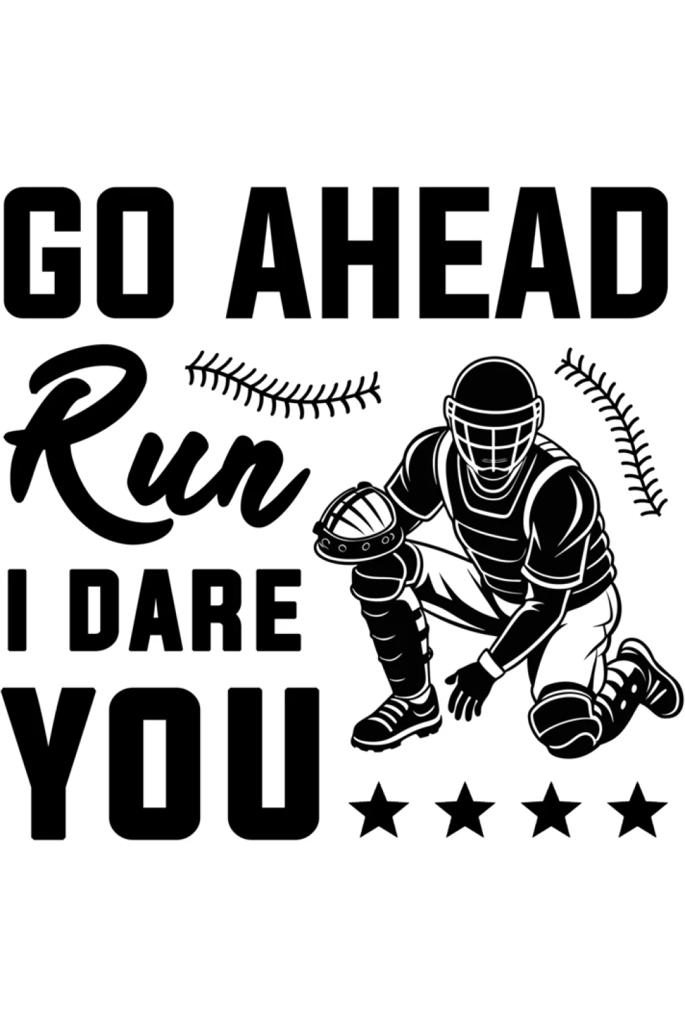 Go Ahead Run I Dare You Baseball Catcher Shirts for Game Day 47 Word art with small graphic accents that hint at the diamond.