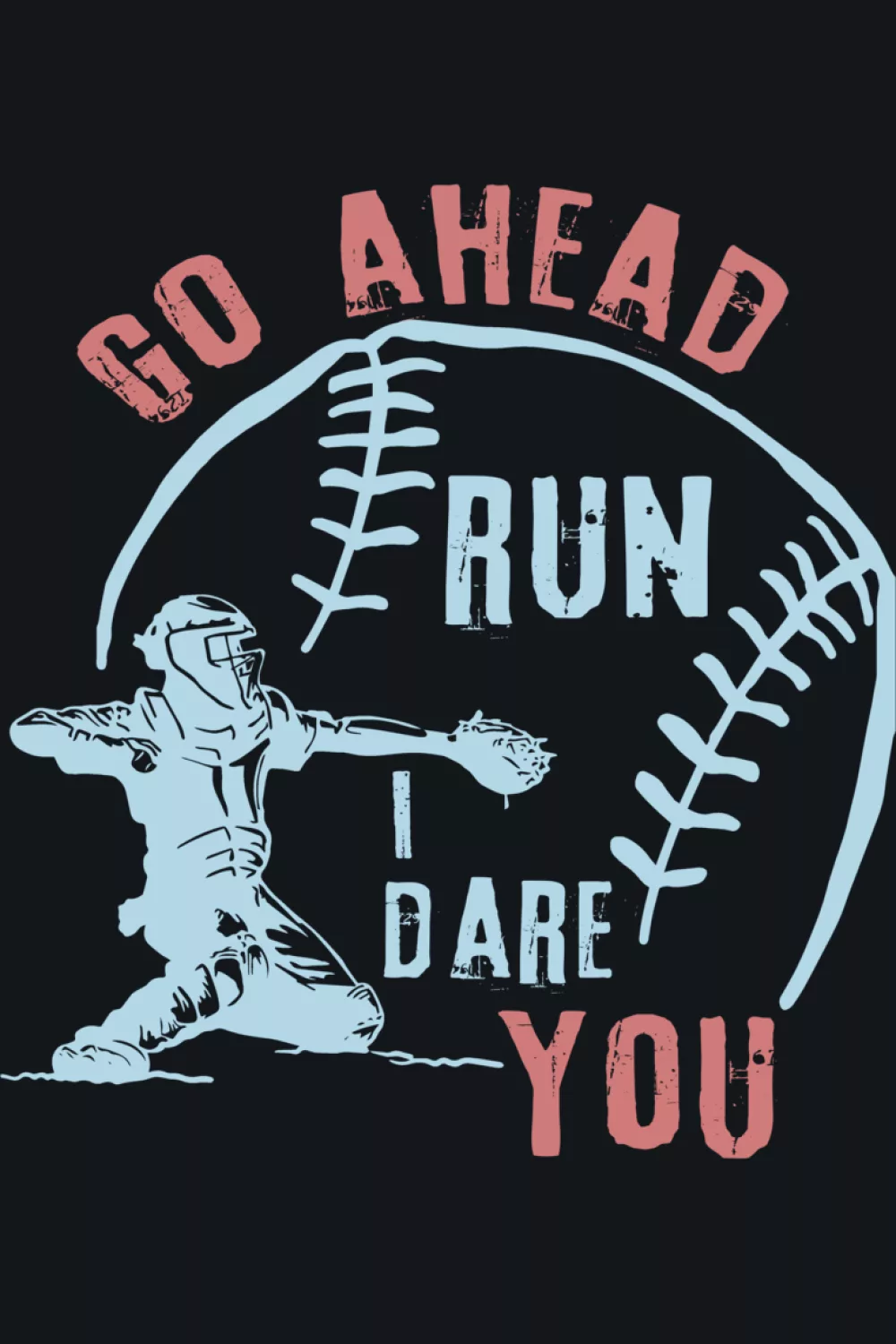 Go Ahead Run I Dare You Baseball Catcher Shirts for Game Day 48 Distressed text design that feels like a favorite old team tee.