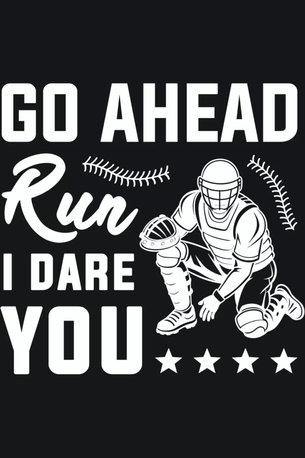 Go Ahead Run I Dare You Baseball Catcher Shirts for Game Day 49 Rounded text layout that curves like an outfield fence.