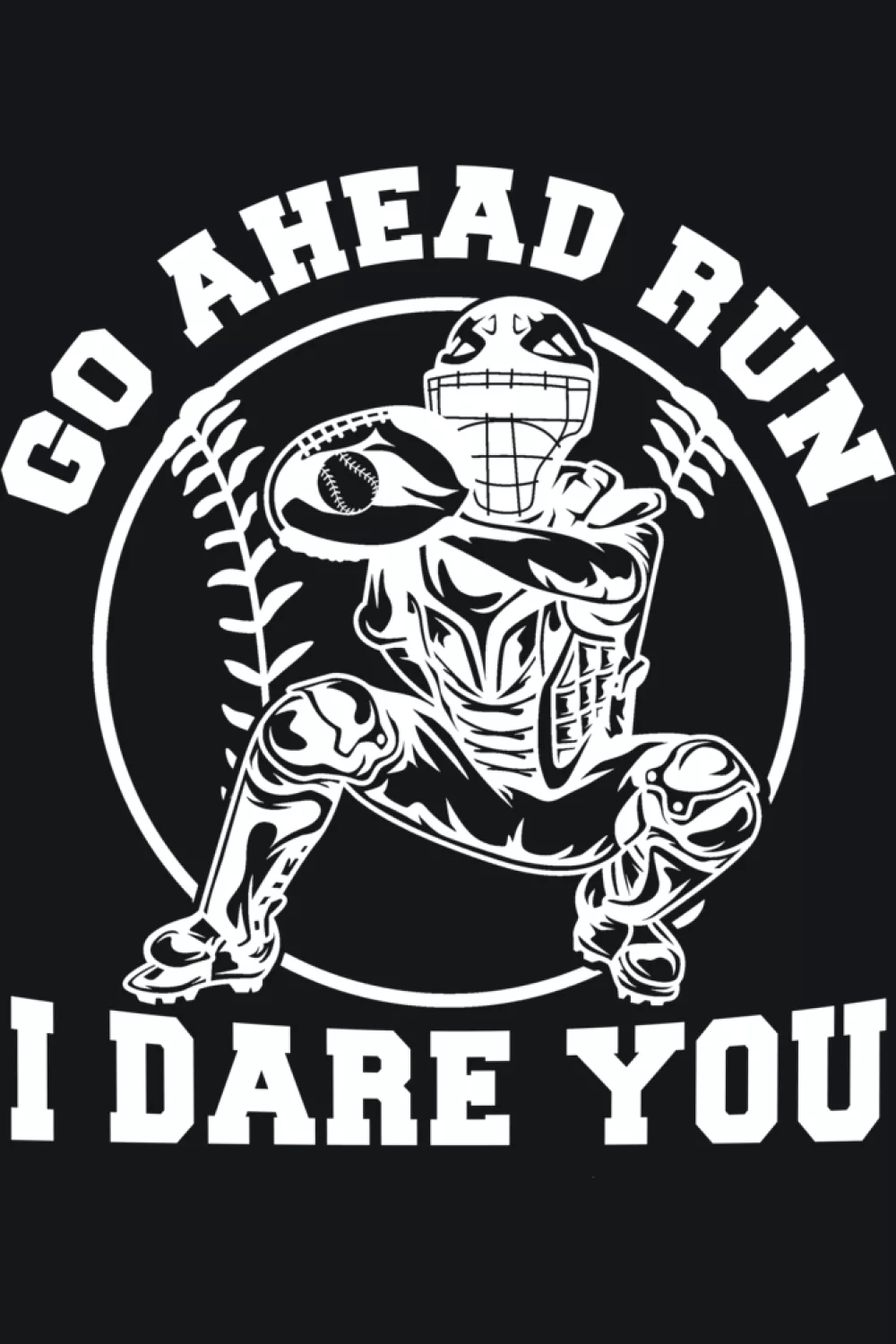 Go Ahead Run I Dare You Baseball Catcher Shirts for Game Day 50 Stacked block letters for a punchy message across the chest.
