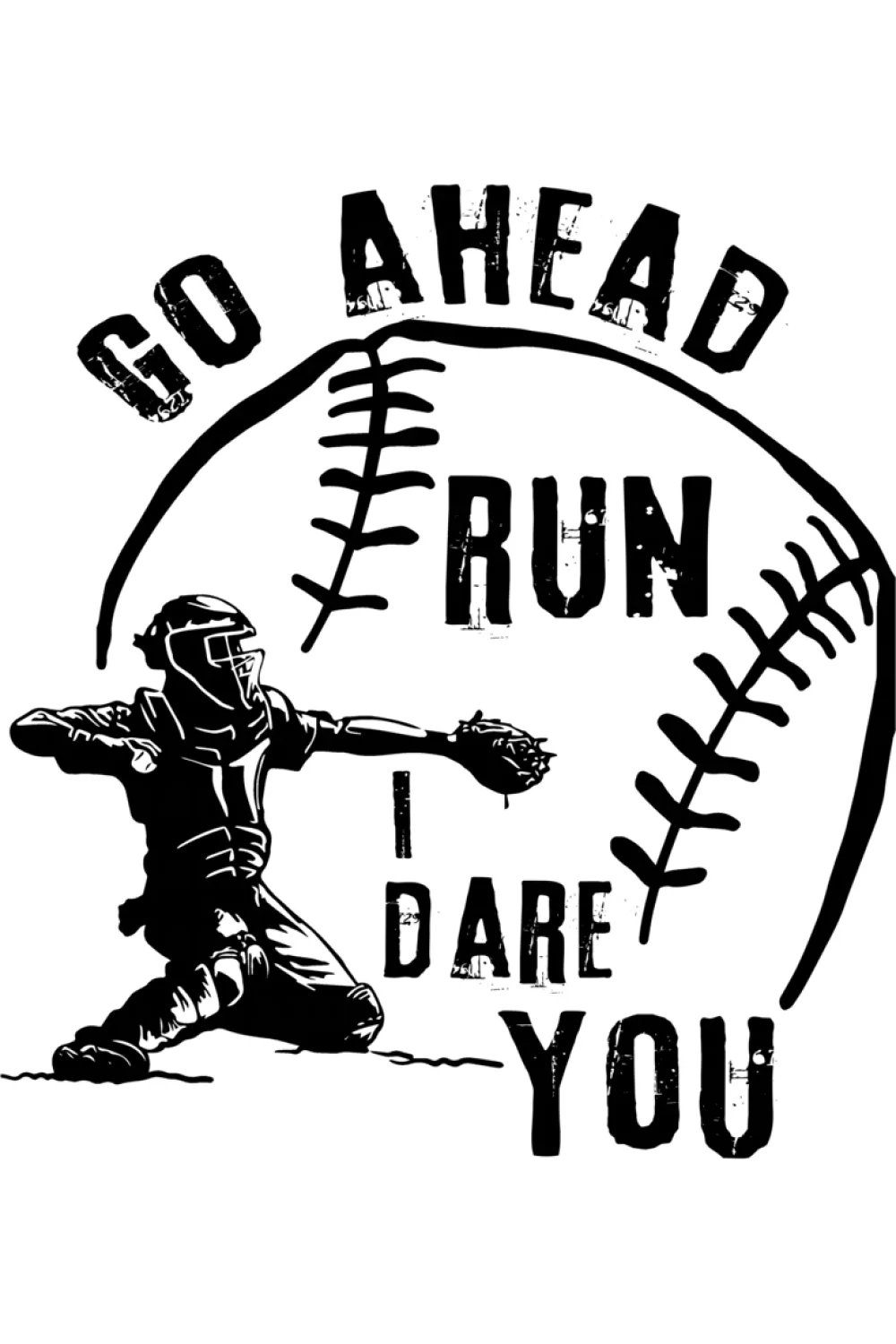 Go Ahead Run I Dare You Baseball Catcher Shirts for Game Day 52 High contrast design with strong vertical text lines.