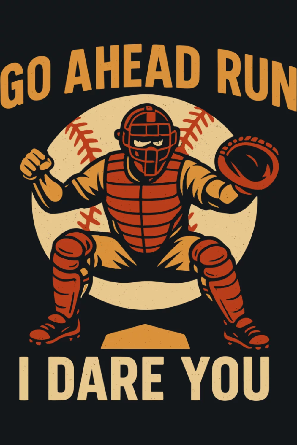 Go Ahead Run I Dare You Baseball Catcher Shirts for Game Day 29 Bold cartoon catcher in full gear with Go Ahead Run I Dare You Baseball Catcher Shirts energy for confident backstops.