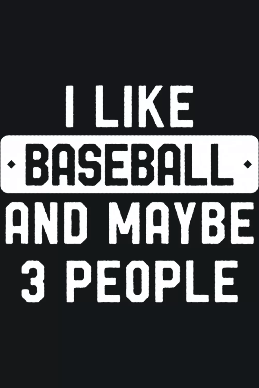 Classic stacked text baseball quote with a straightforward, no fuss mood for introvert style.