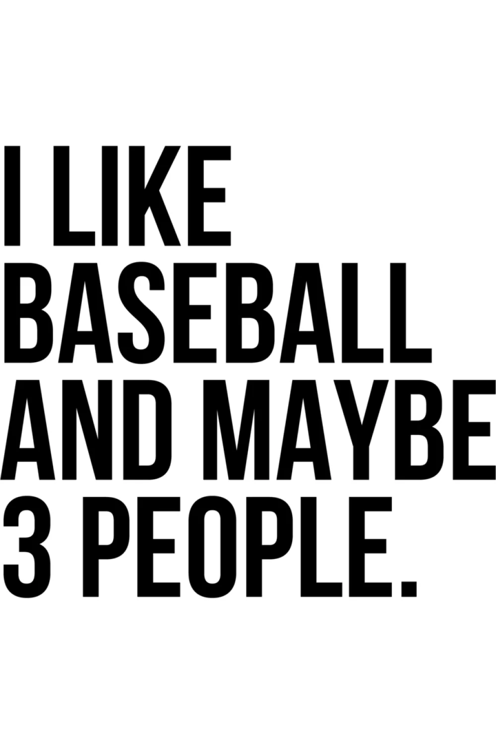 Funny baseball lover quote with a playful tone for fans who keep their circle small and their priorities clear.