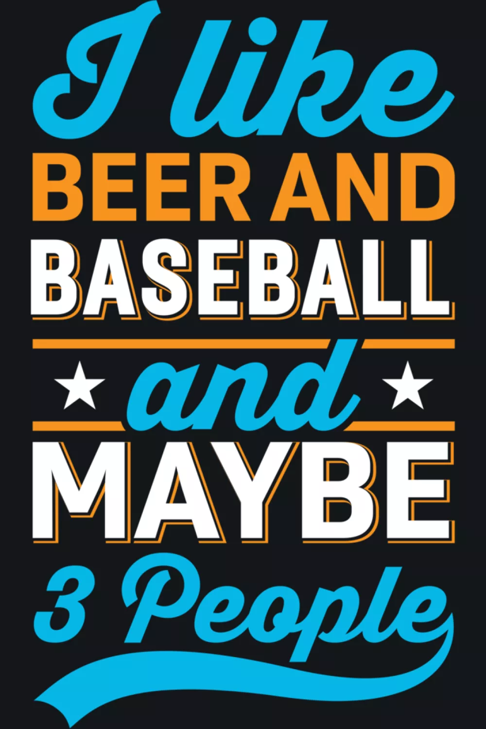 I Like Baseball And Maybe 3 People Shirts with bold sarcasm for introverts who prefer the ballpark over small talk.