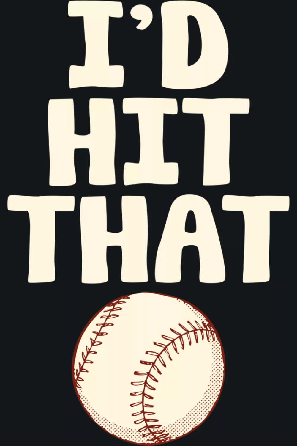 Alternate playful I'd Hit That funny baseball phrase design.