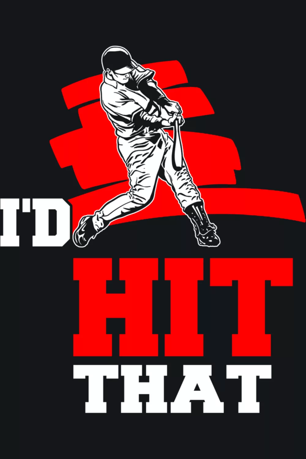 I'd Hit That funny baseball and softball batter gift graphic with bold ball and bat art.