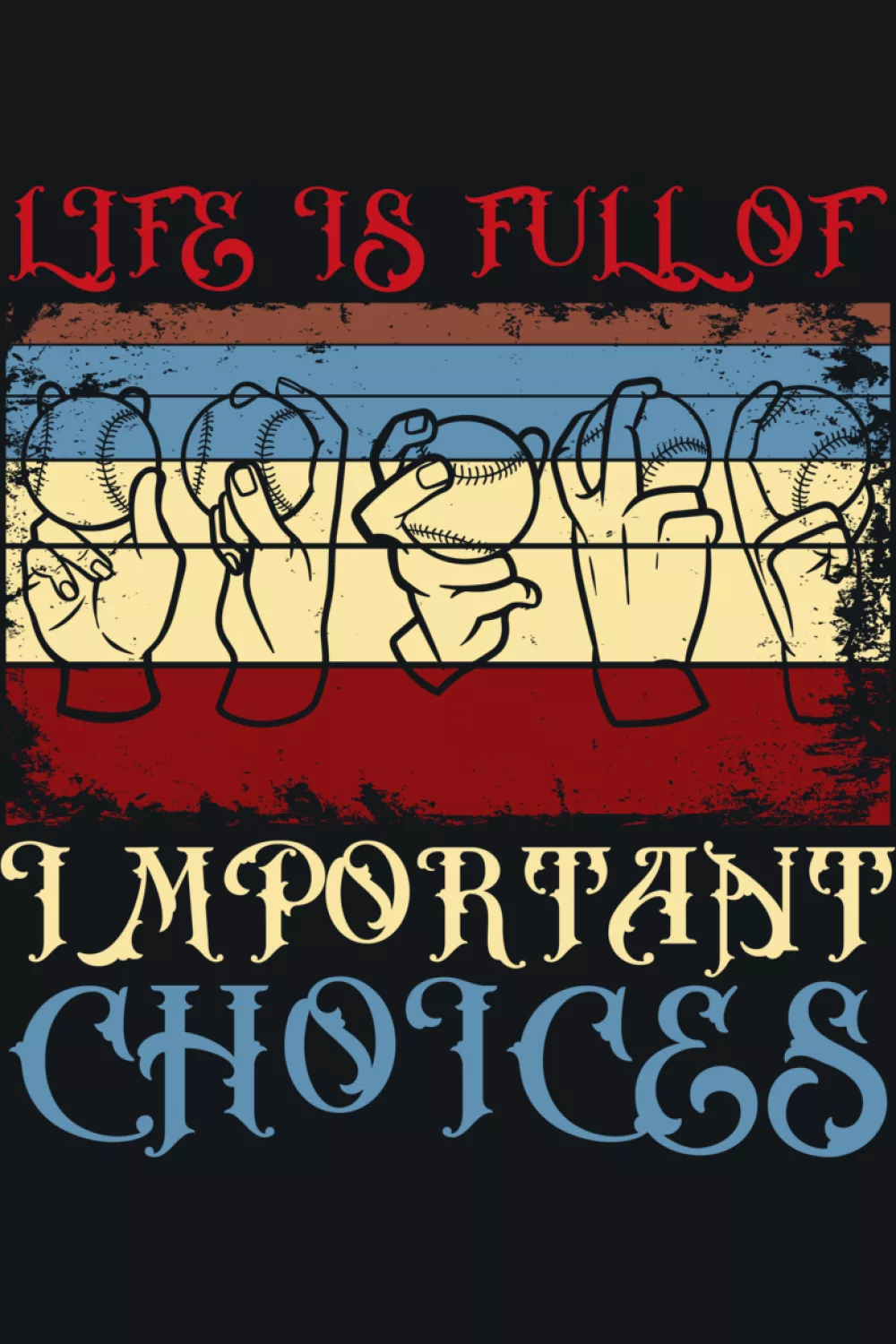Life Is Full Of Important Choices Baseball Pitcher Shirts: Types Of Pitches For Fans And Players 51 Life is full of important choices catcher and homerun themed design.