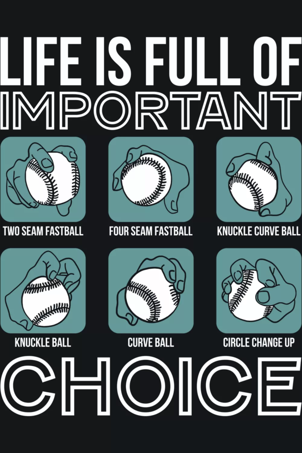 Life Is Full Of Important Choices Baseball Pitcher Shirts: Types Of Pitches For Fans And Players 50 Pitcher grip chart under life is full of important choices slogan.