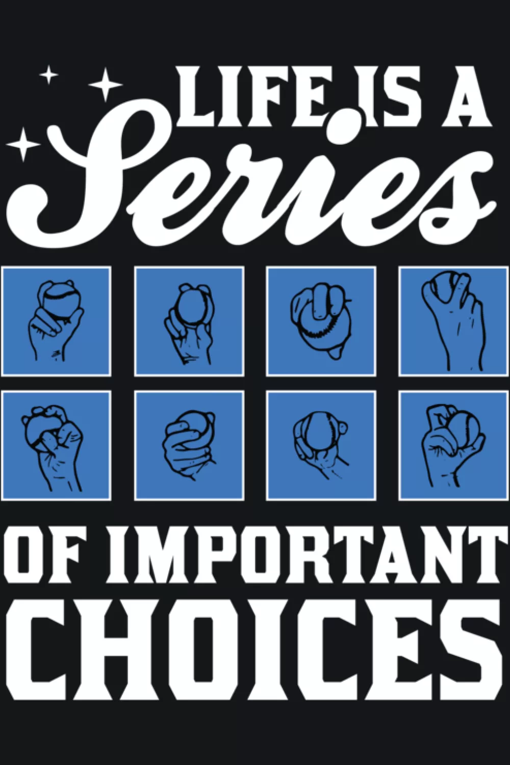 Life Is Full Of Important Choices Baseball Pitcher Shirts: Types Of Pitches For Fans And Players 46 Life is a series of important choices baseball player silhouettes in boxes.