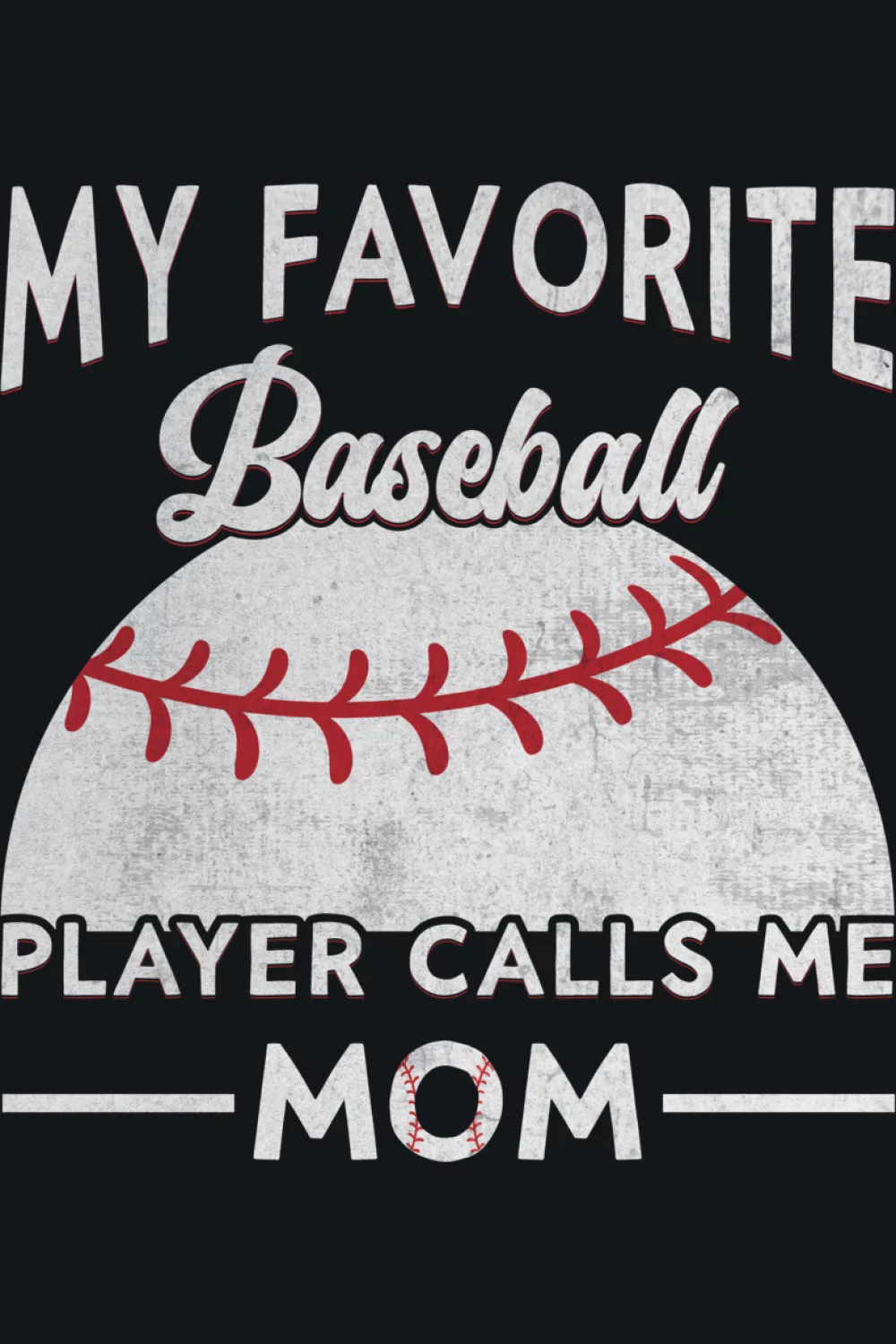 Baseball design that says my favorite baseball player calls me mom with clean simple lettering for parents cheering from the stands.