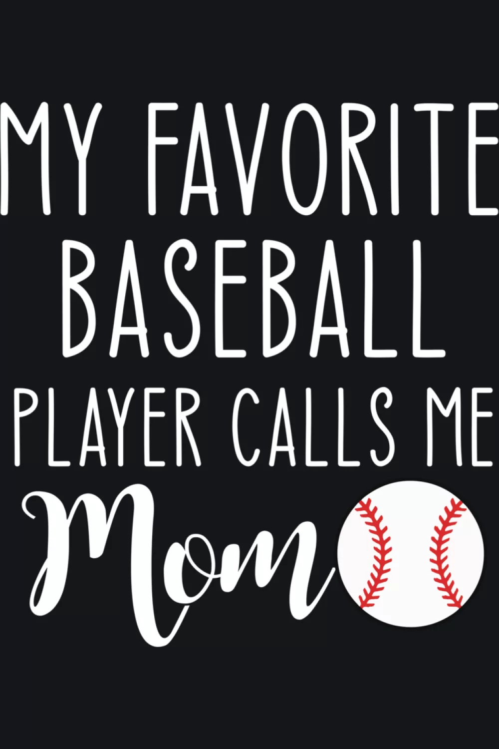Baseball design that says my favorite baseball player calls me mom with clean simple lettering and subtle sport details for parents cheering from the stands.