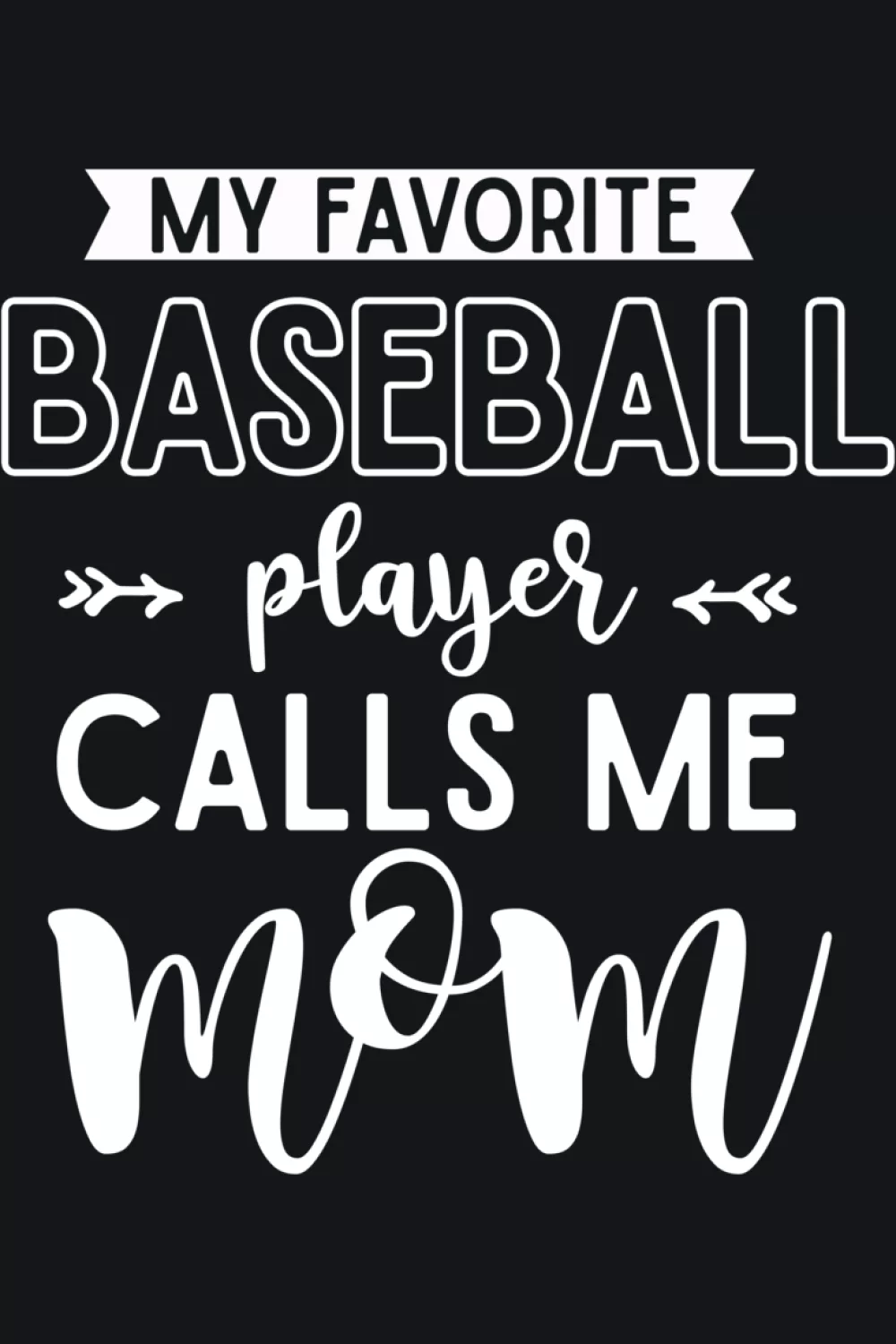 Baseball design that says my favorite baseball player calls me mom with sporty layout and clean simple lettering for parents cheering from the stands.