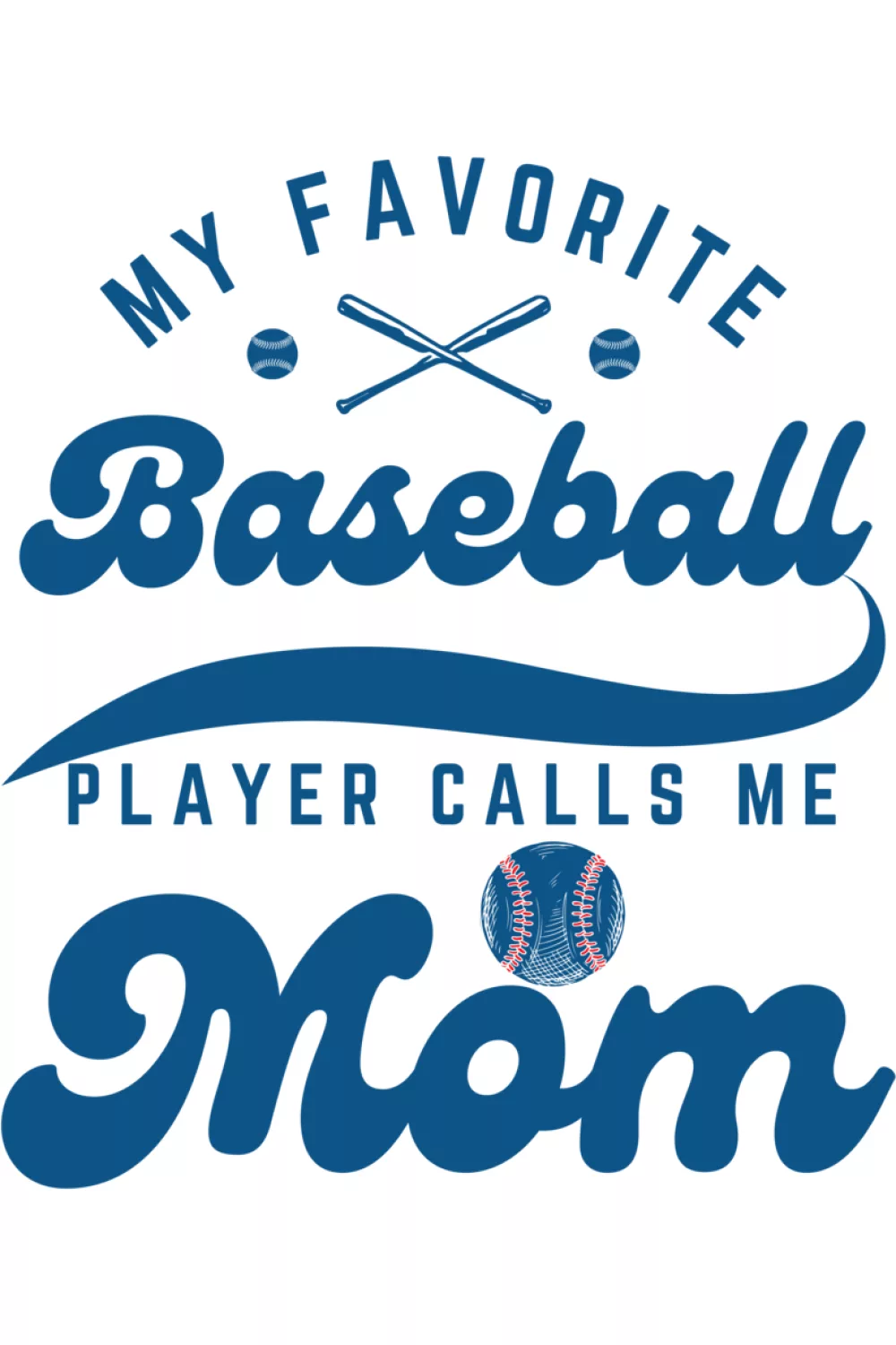 Baseball design that says my favorite baseball player calls me mom with funny message and clean simple lettering for parents cheering from the stands.