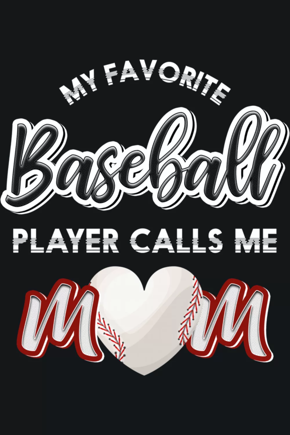 Funny Baseball Player Mom Shirts My Favorite Player Calls Me Mom design with a heart shaped baseball and bright script for cheerful game day style.