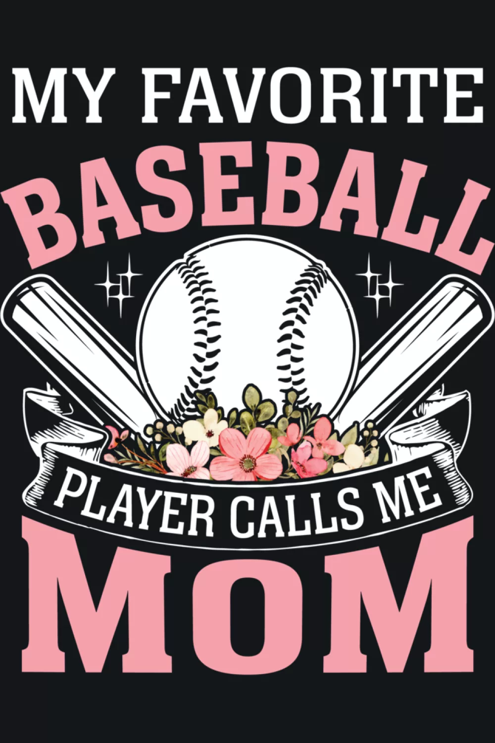 Baseball design that says my favorite baseball player calls me mom with Mothers Day theme and gift ready layout for parents cheering from the stands.