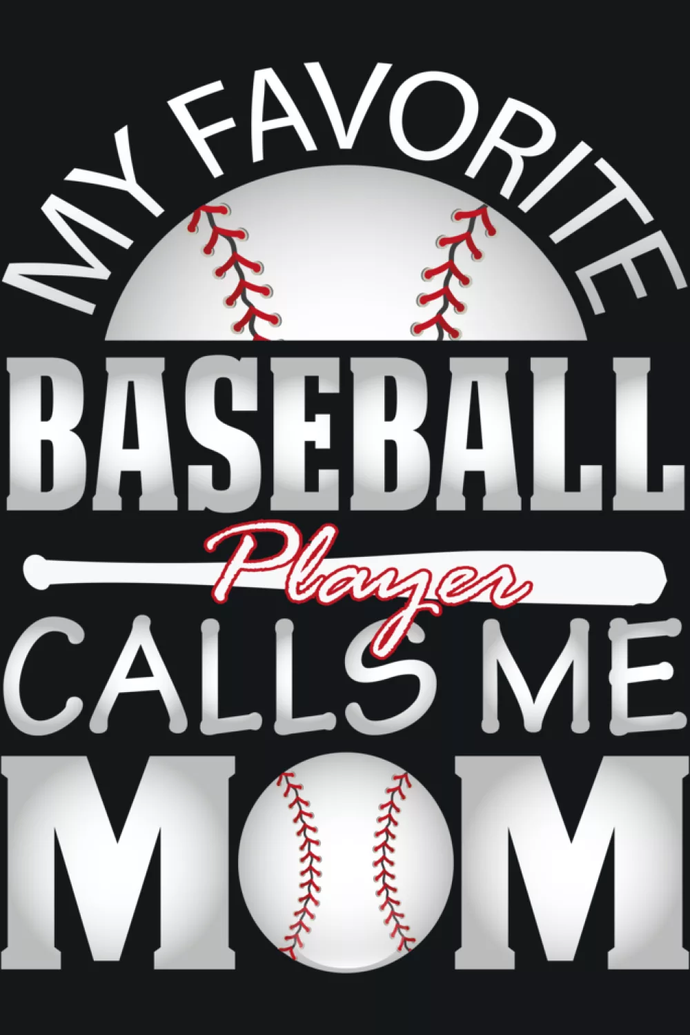 Baseball design that says my favorite baseball player calls me mom with Mothers Day theme and sporty layout for parents cheering from the stands.