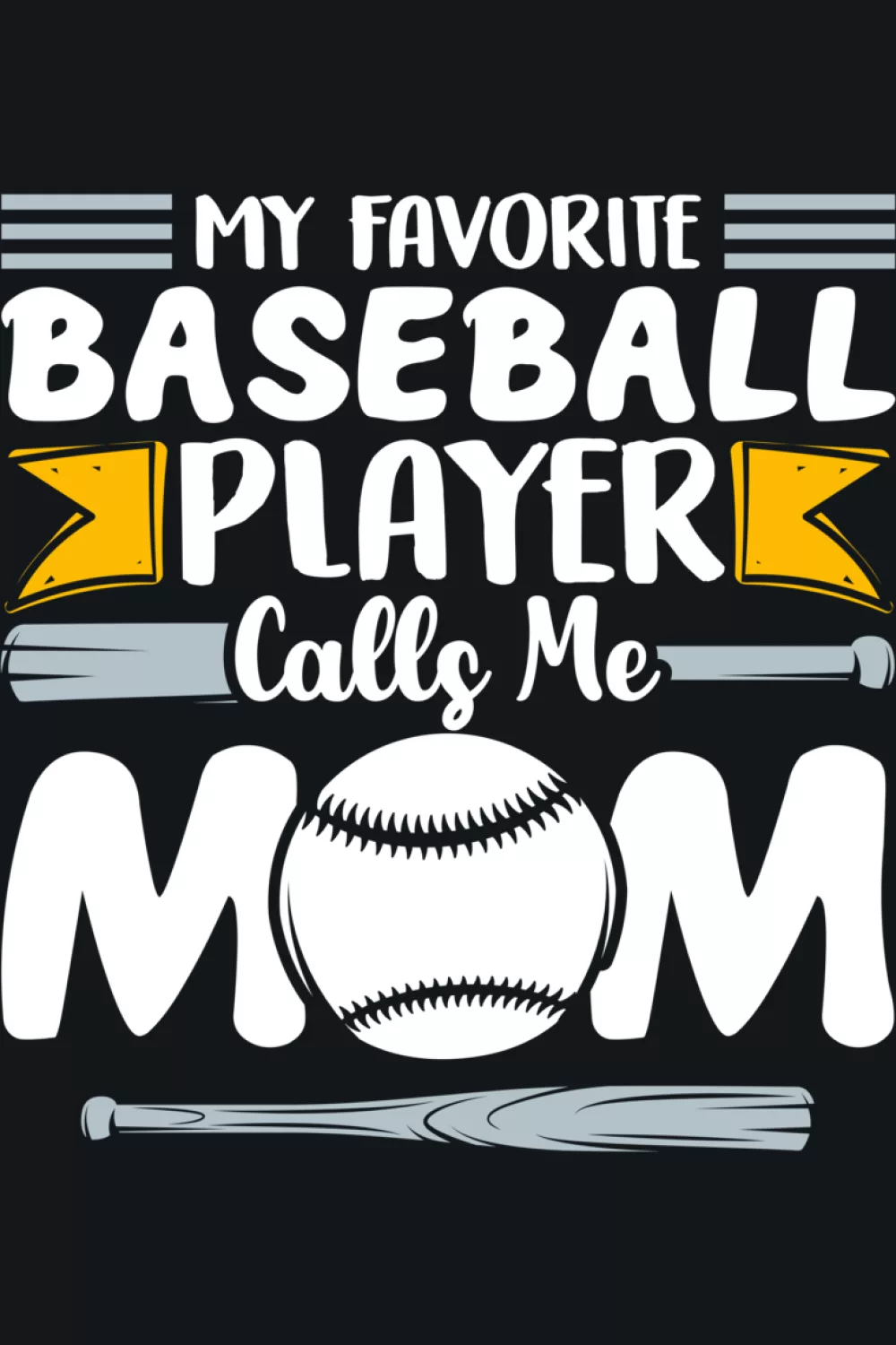 Baseball design that says my favorite baseball player calls me mom with Mothers Day theme and playful nickname lettering for parents cheering from the stands.