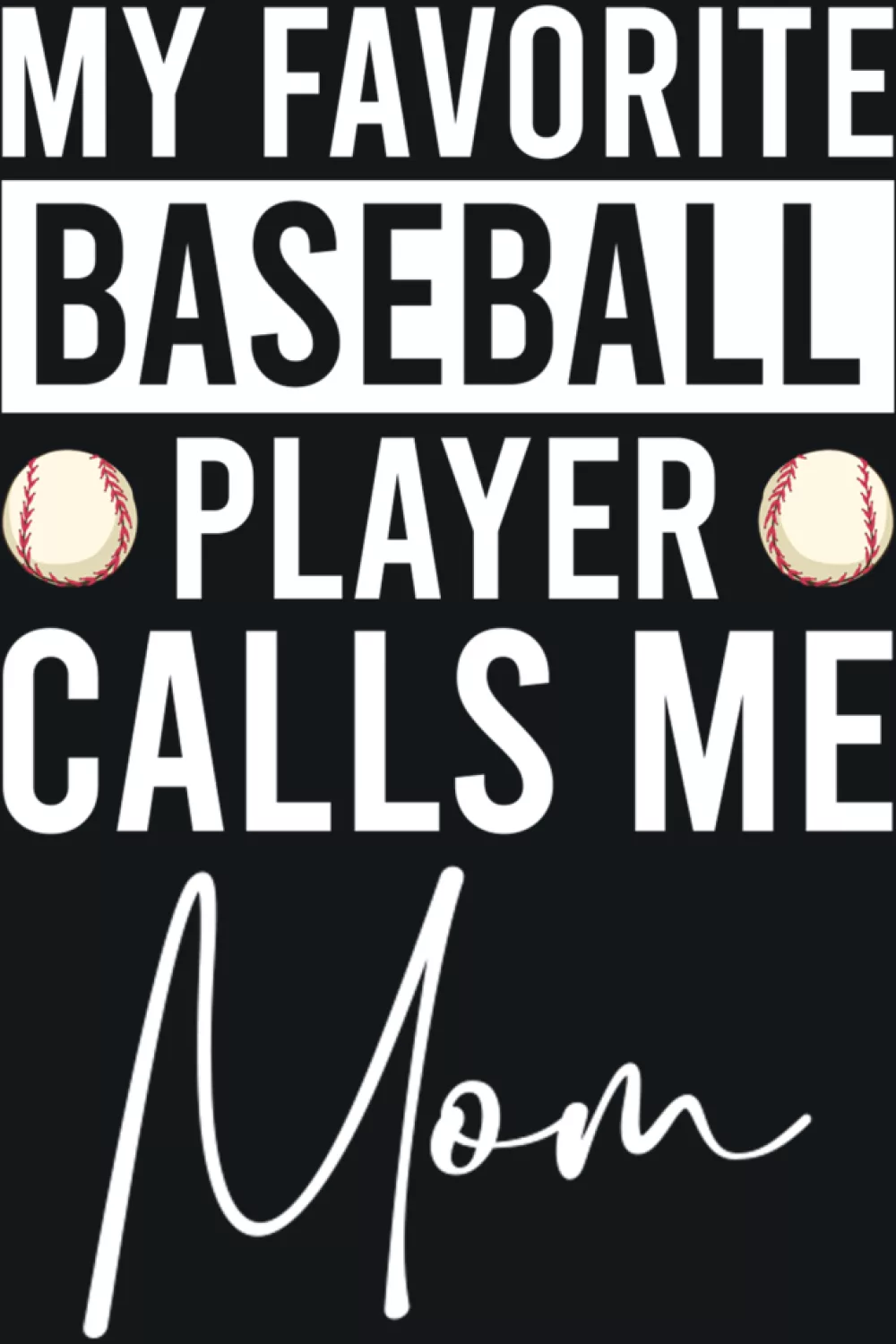 Baseball design that says my favorite baseball player calls me mom with proud statement and clean simple lettering for parents cheering from the stands.
