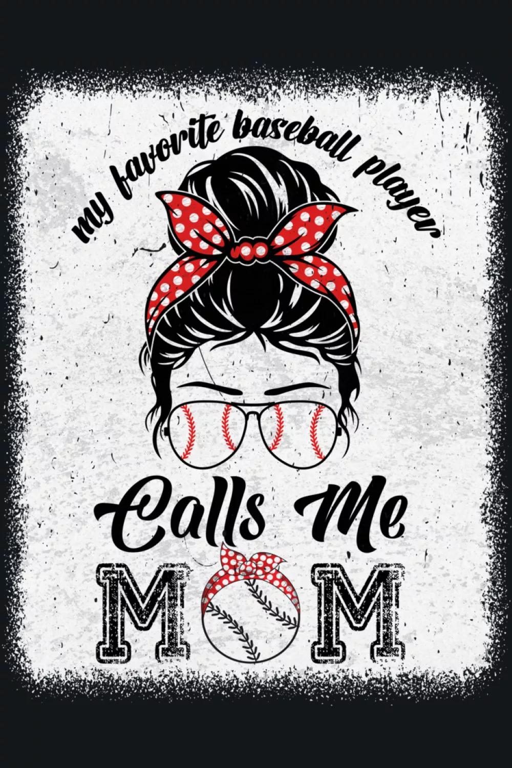 Baseball design that says my favorite baseball player calls me mama with playful nickname lettering and sporty layout for parents cheering from the stands.