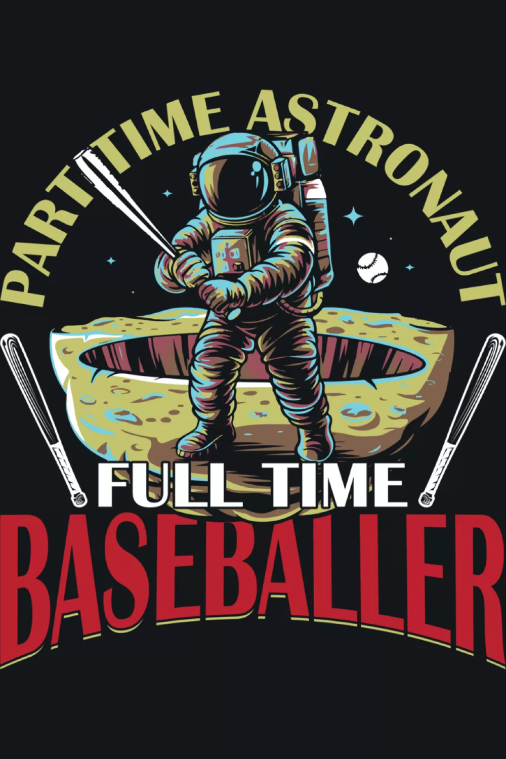 Part time astronaut full time baseballer funny quote for space loving players and fans.