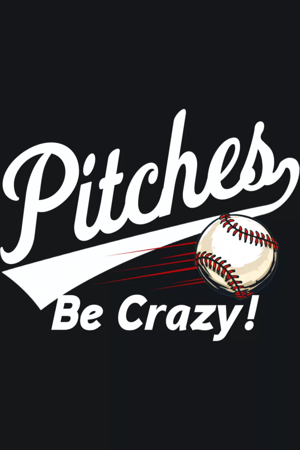 Pitches Be Crazy baseball humor shirt for men women and youth.