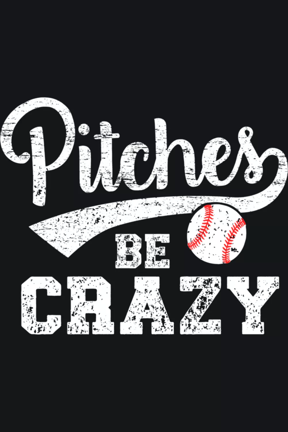 Pitches Be Crazy funny baseball and softball pitcher shirt.